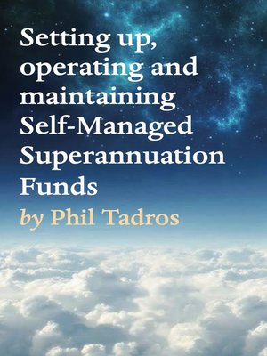 cover image of Setting up, operating and maintaining Self-Managed Superannuation Funds
